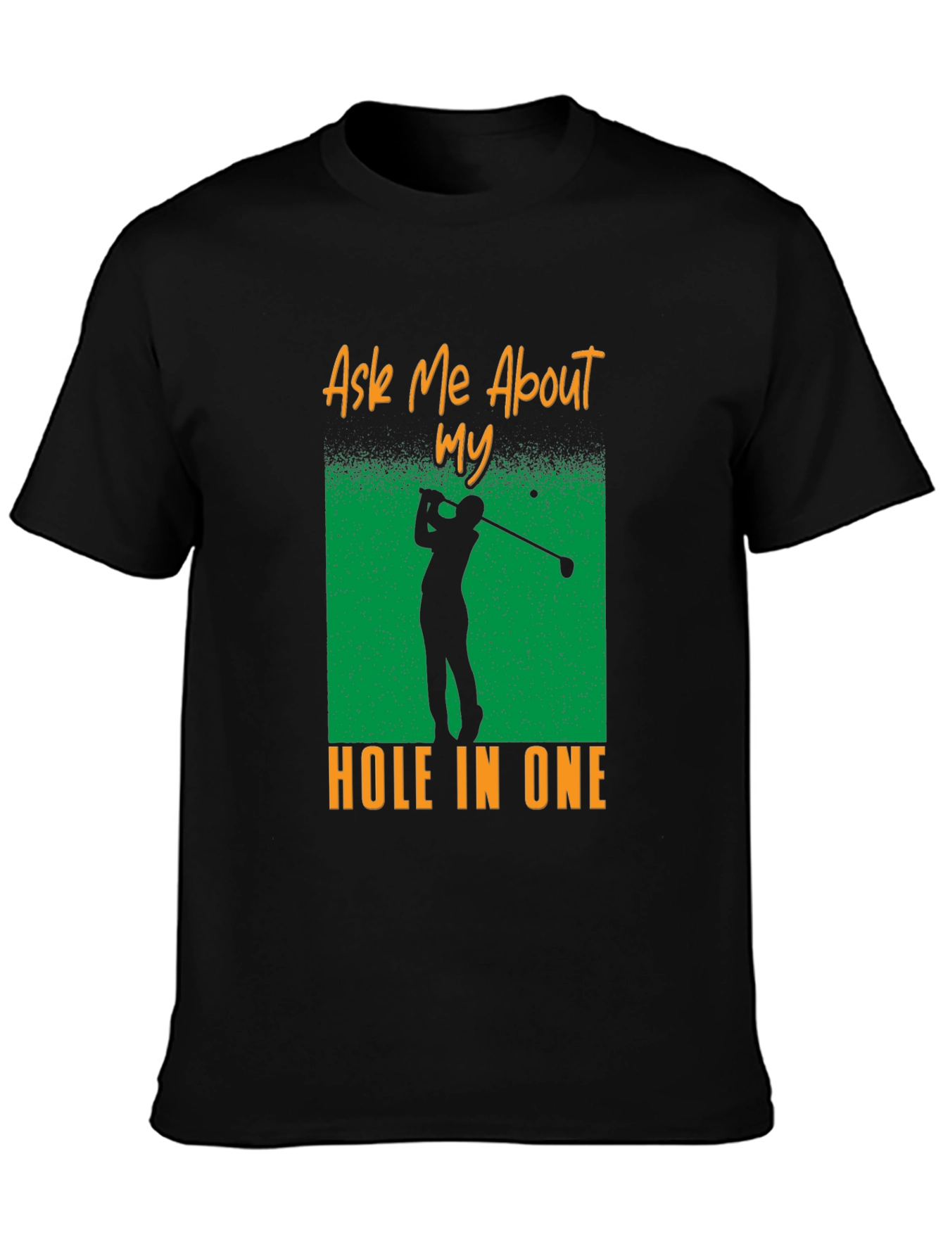 Ask Me About My Hole In One T-Shirt - Golf Tee