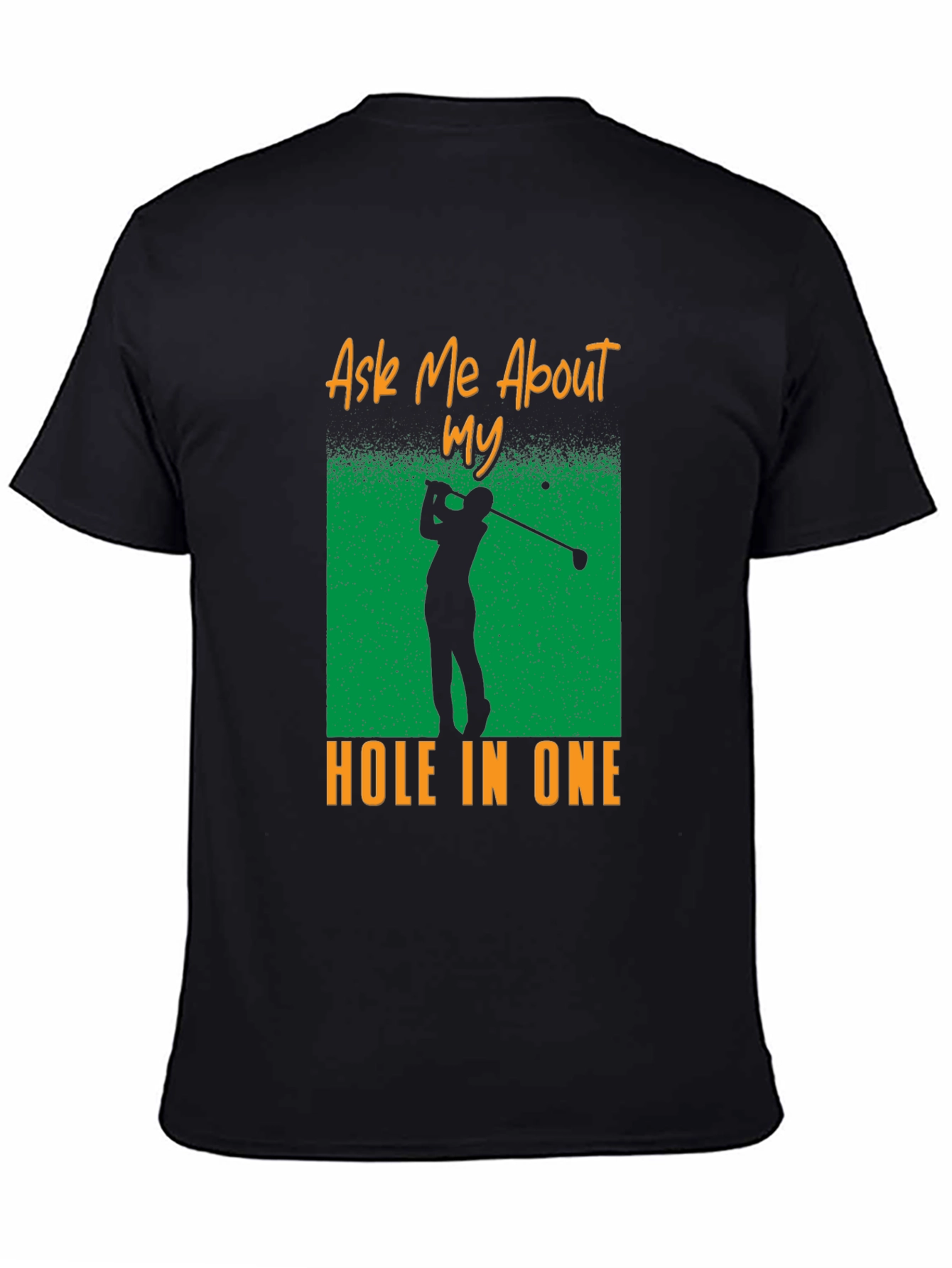 Ask Me About My Hole In One T-Shirt - Golf Tee