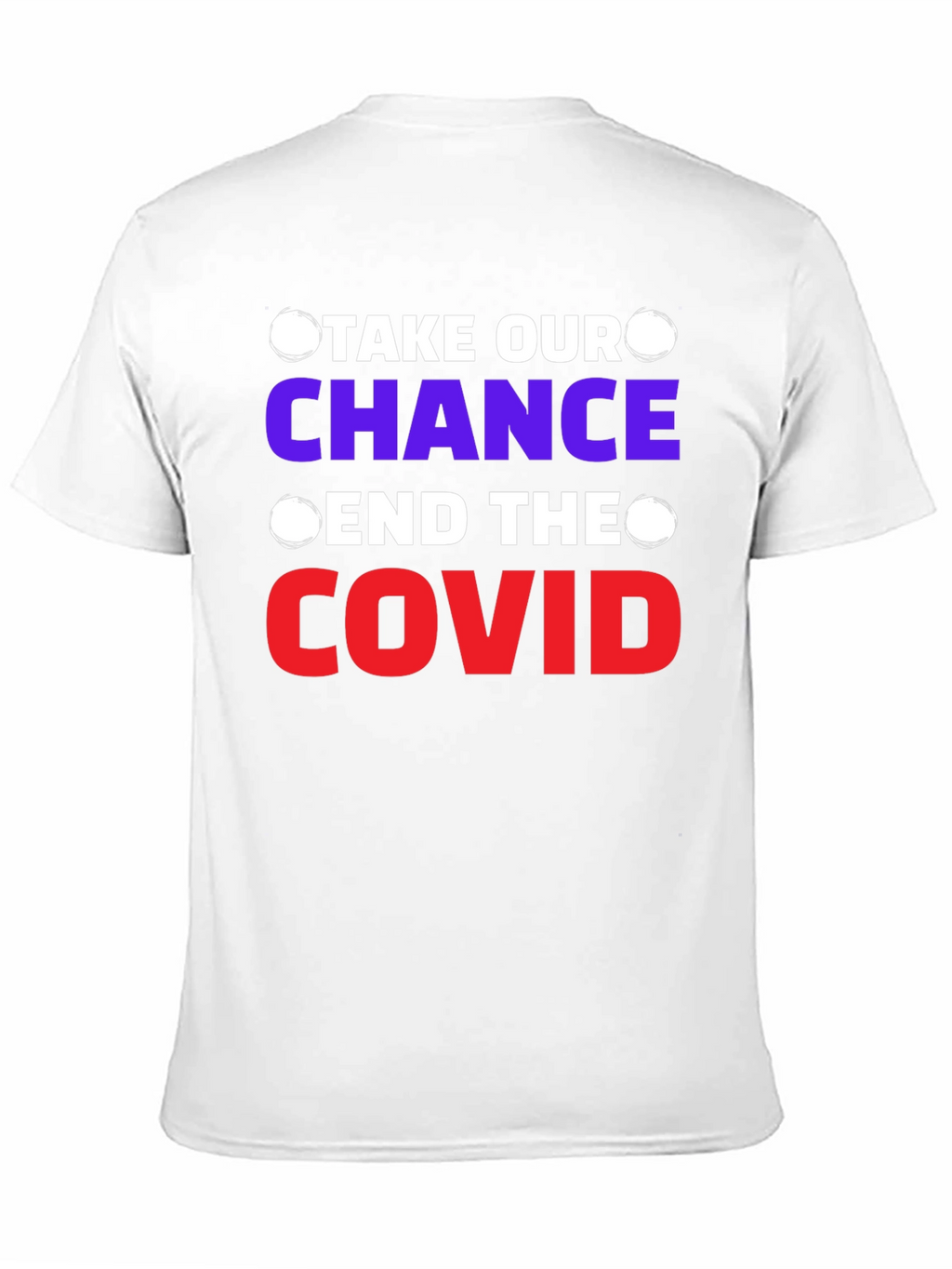 Take Our Chance End The Covid T-Shirt