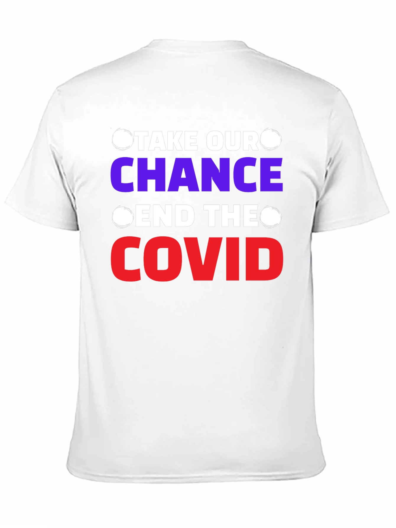 Take Our Chance End The Covid T-Shirt