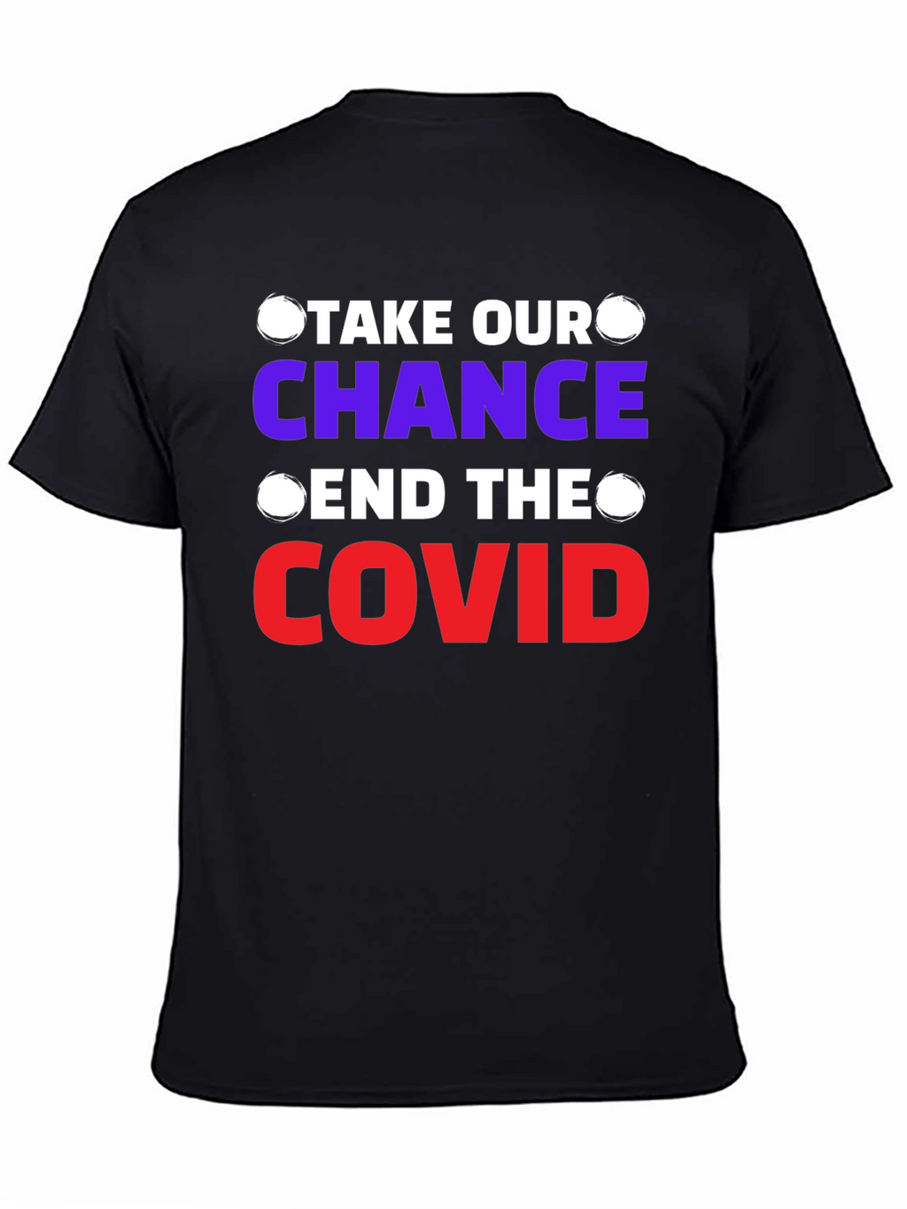 Take Our Chance End The Covid T-Shirt