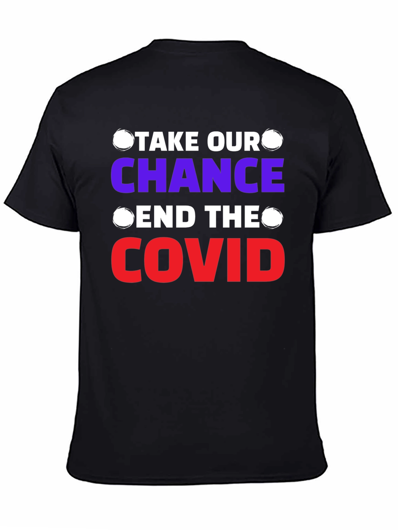 Take Our Chance End The Covid T-Shirt