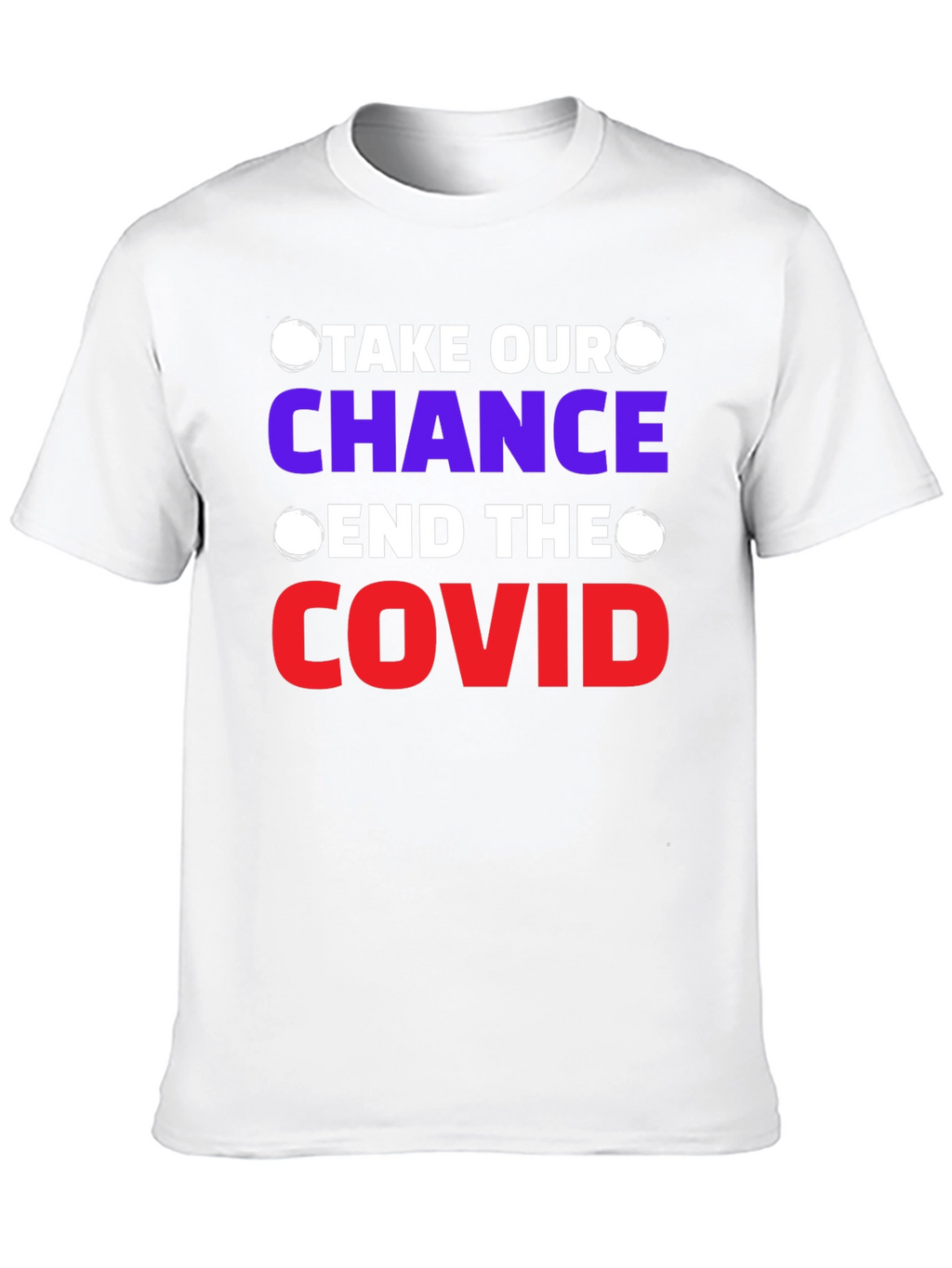 Take Our Chance End The Covid T-Shirt