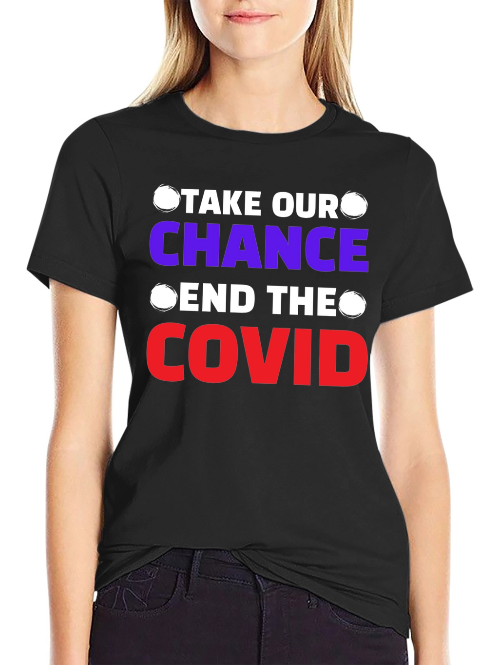 Take Our Chance End The Covid T-Shirt