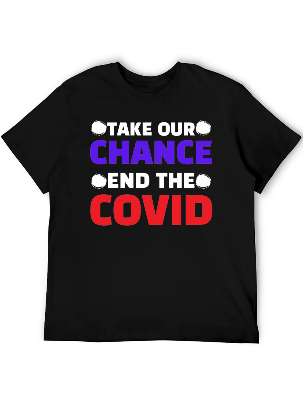 Take Our Chance End The Covid T-Shirt