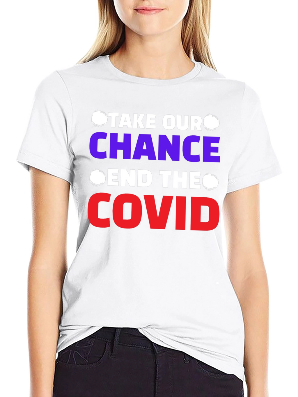 Take Our Chance End The Covid T-Shirt