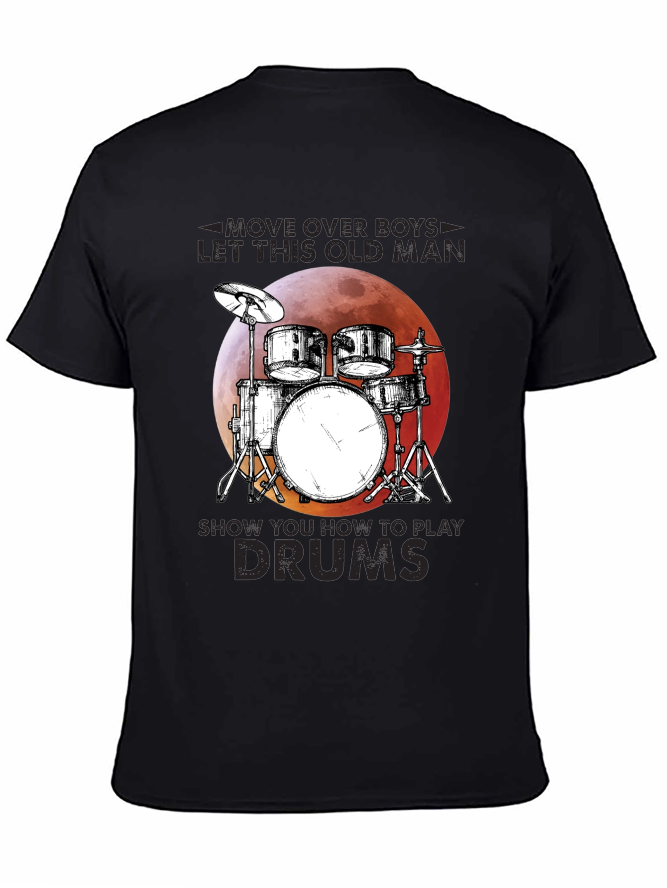 Drummer T-Shirt: Move Over Boys Let This Old Man Play Drums