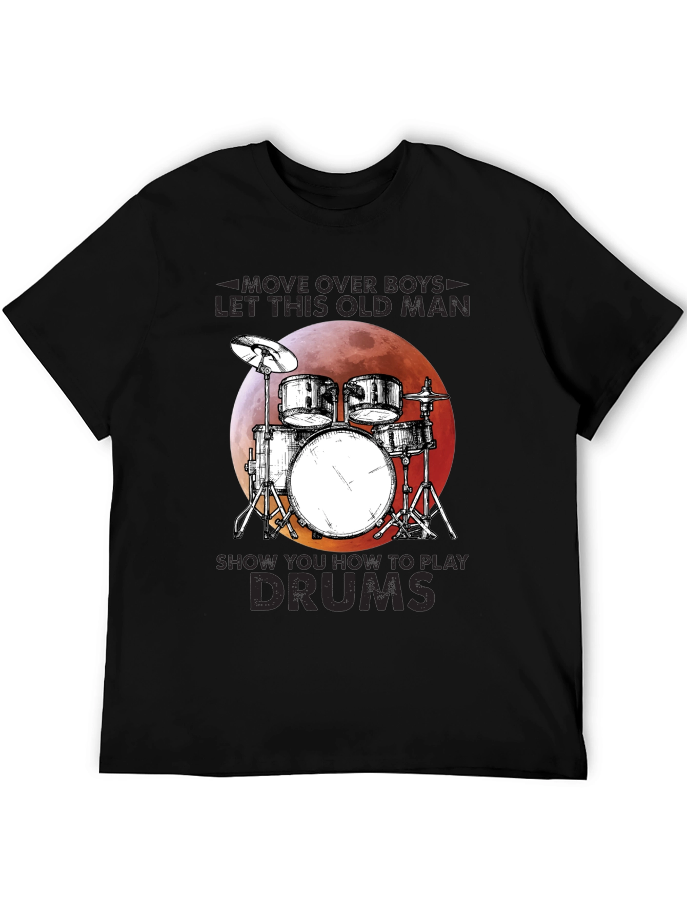 Drummer T-Shirt: Move Over Boys Let This Old Man Play Drums