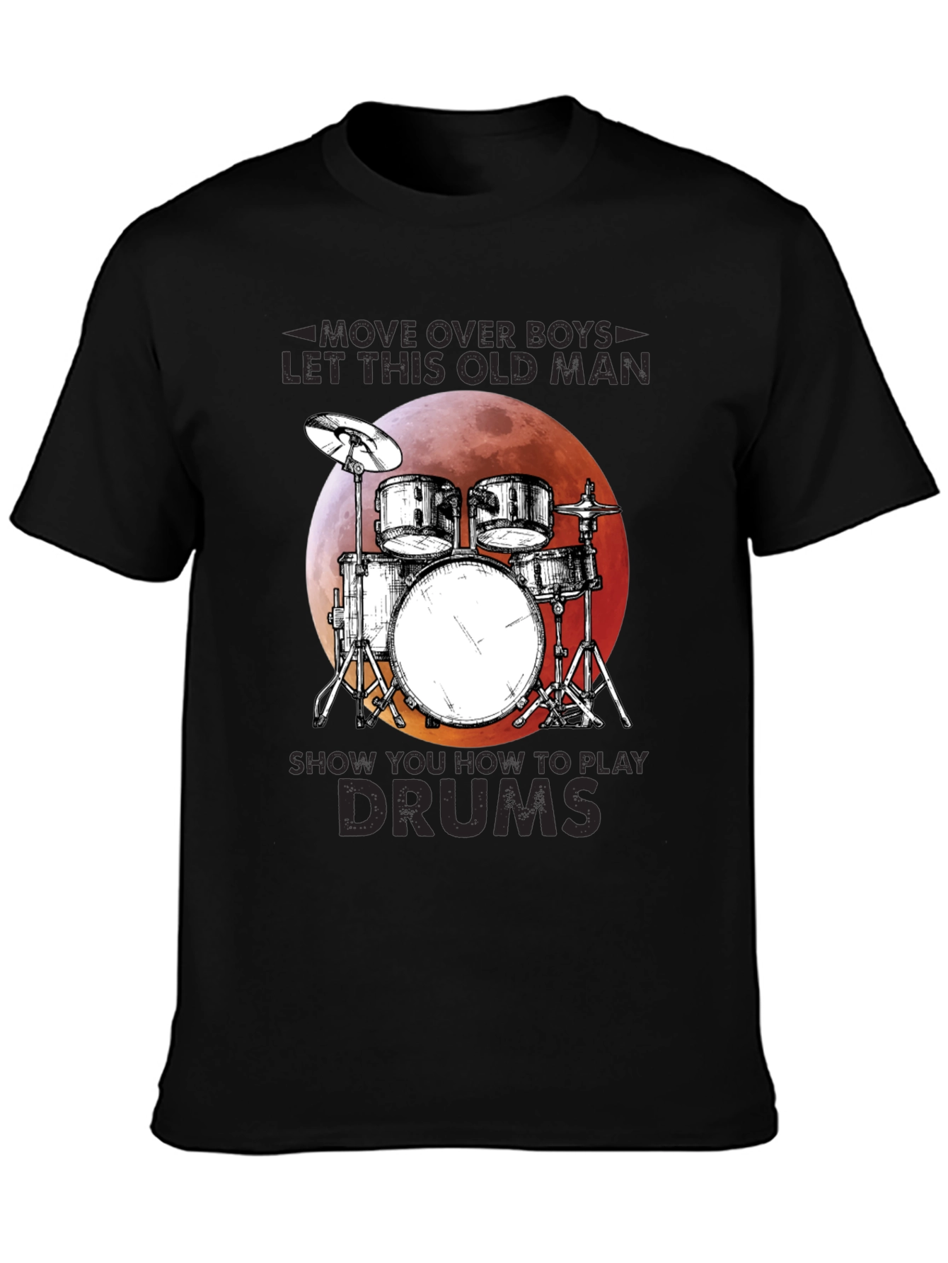 Drummer T-Shirt: Move Over Boys Let This Old Man Play Drums