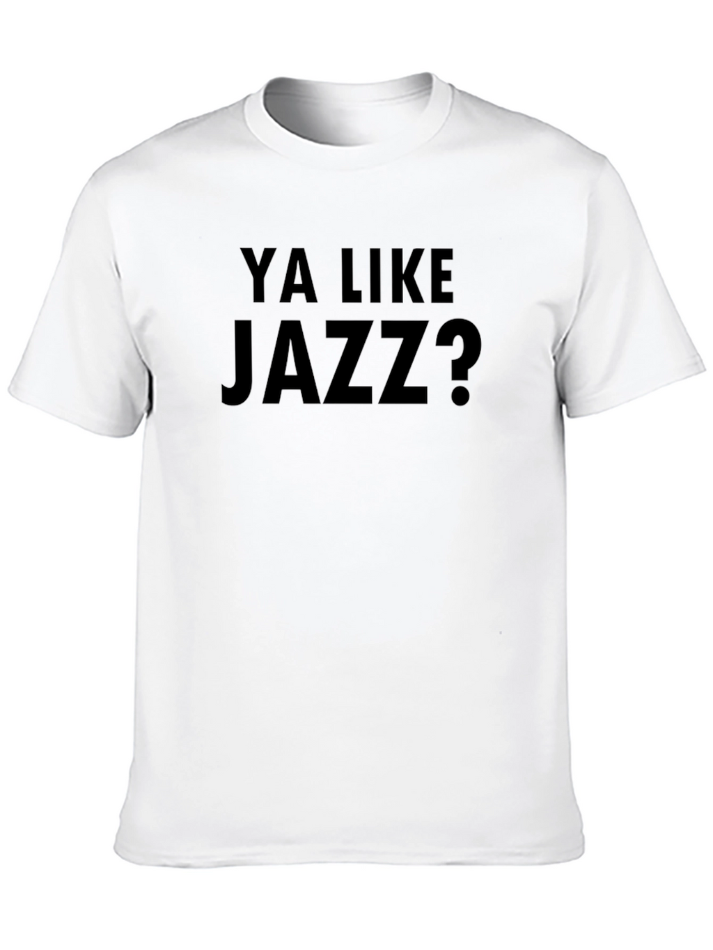 Ya Like Jazz? Black T-Shirt - Funny Slogan Tee