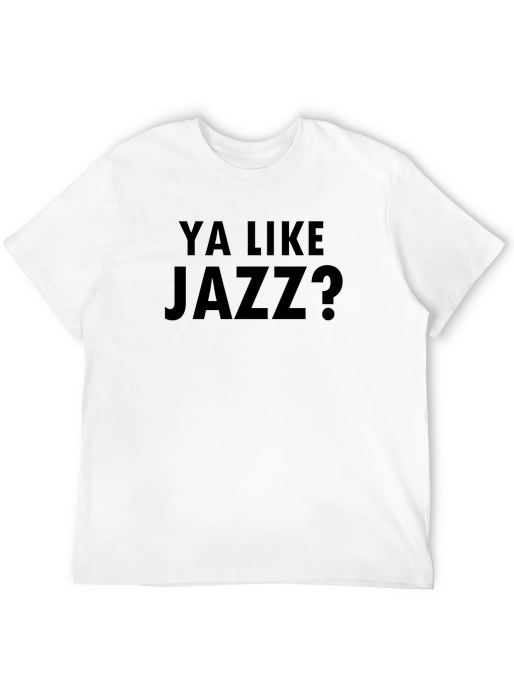 Ya Like Jazz? Black T-Shirt - Funny Slogan Tee