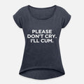 Please Don't Cry I'll Cum