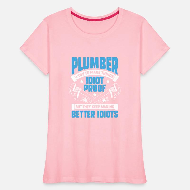 Plumber I Try To Make Things Idiot Proof