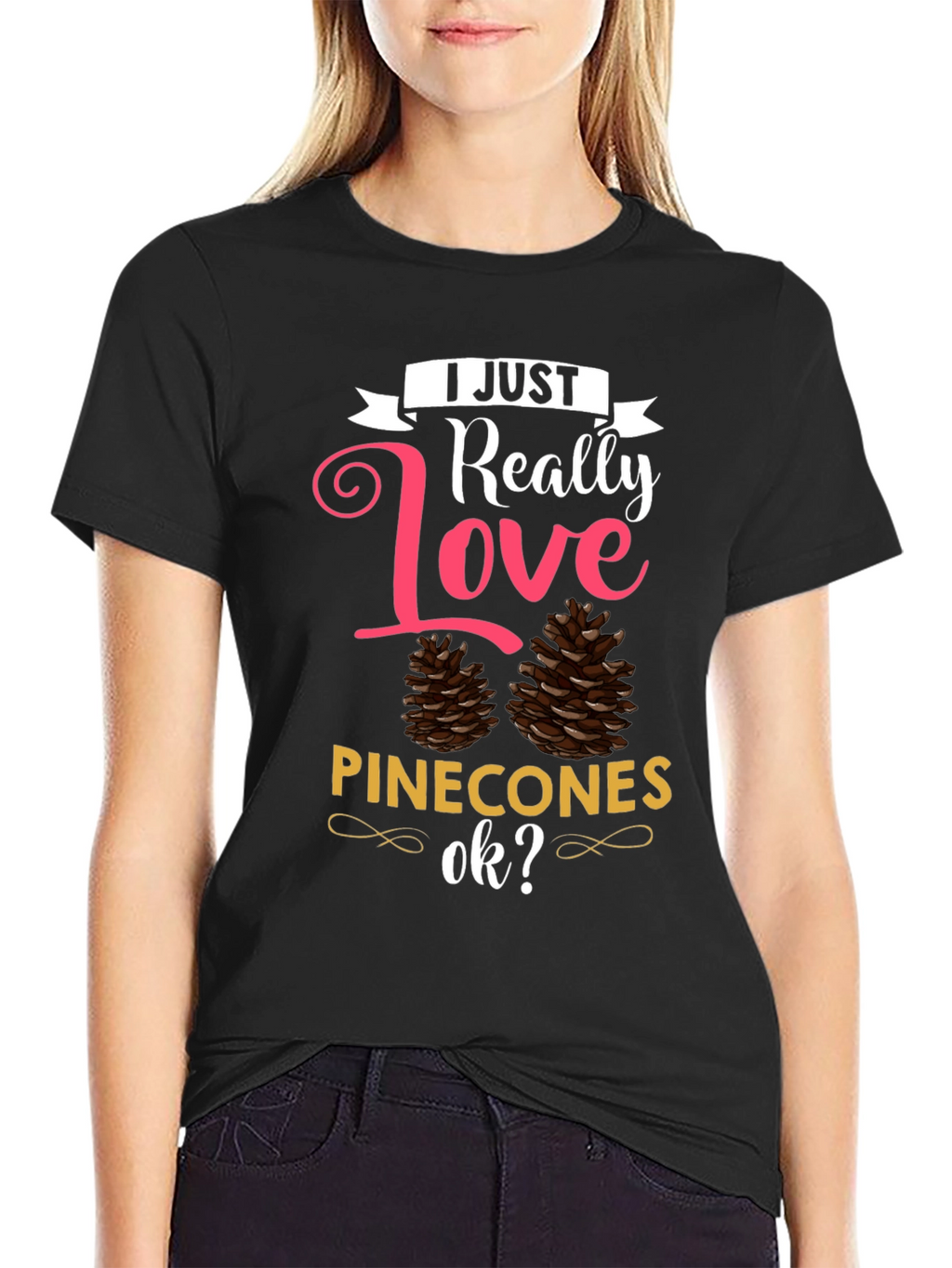 I Just Really Love Pinecones T-Shirt