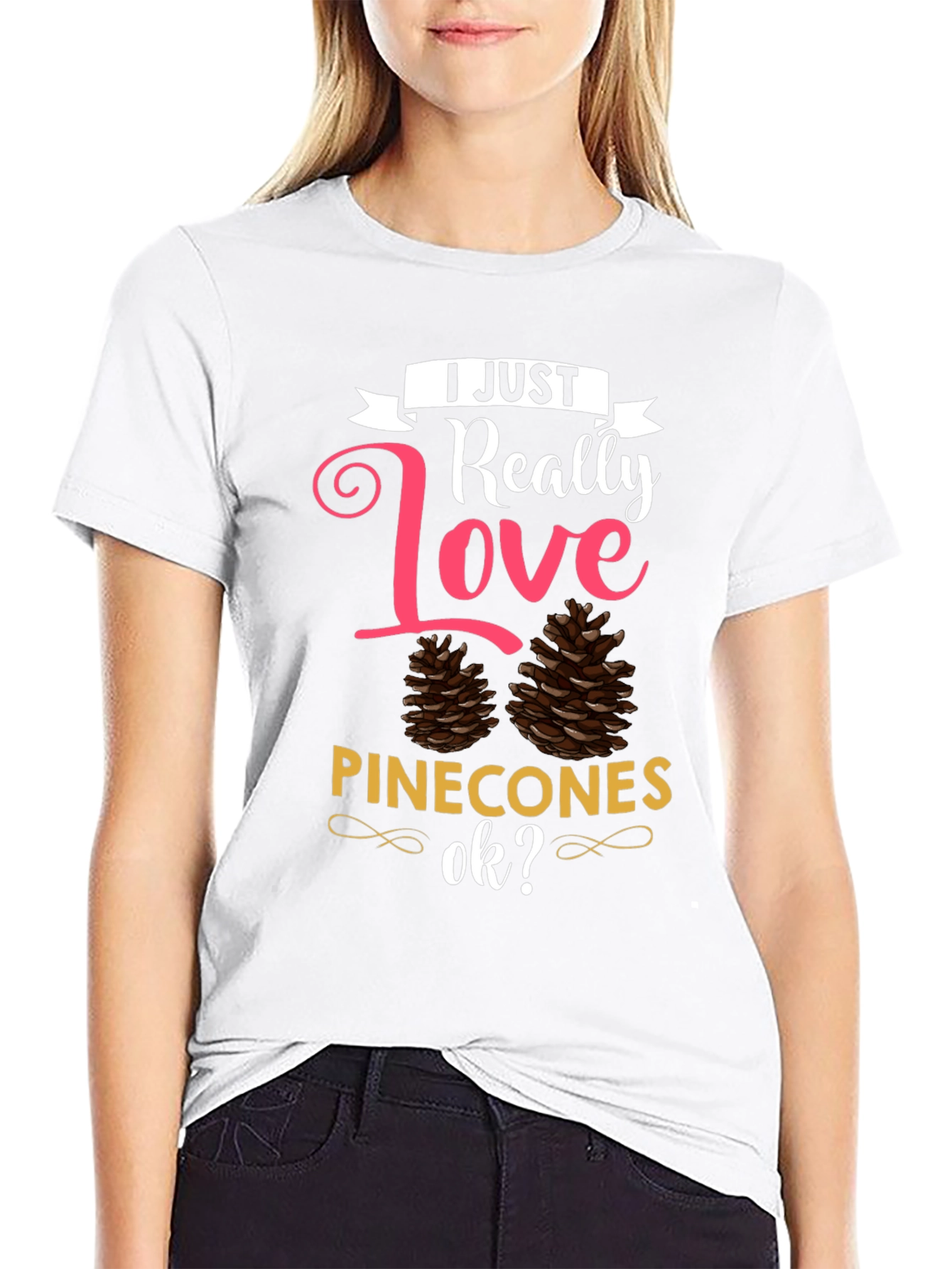 I Just Really Love Pinecones T-Shirt
