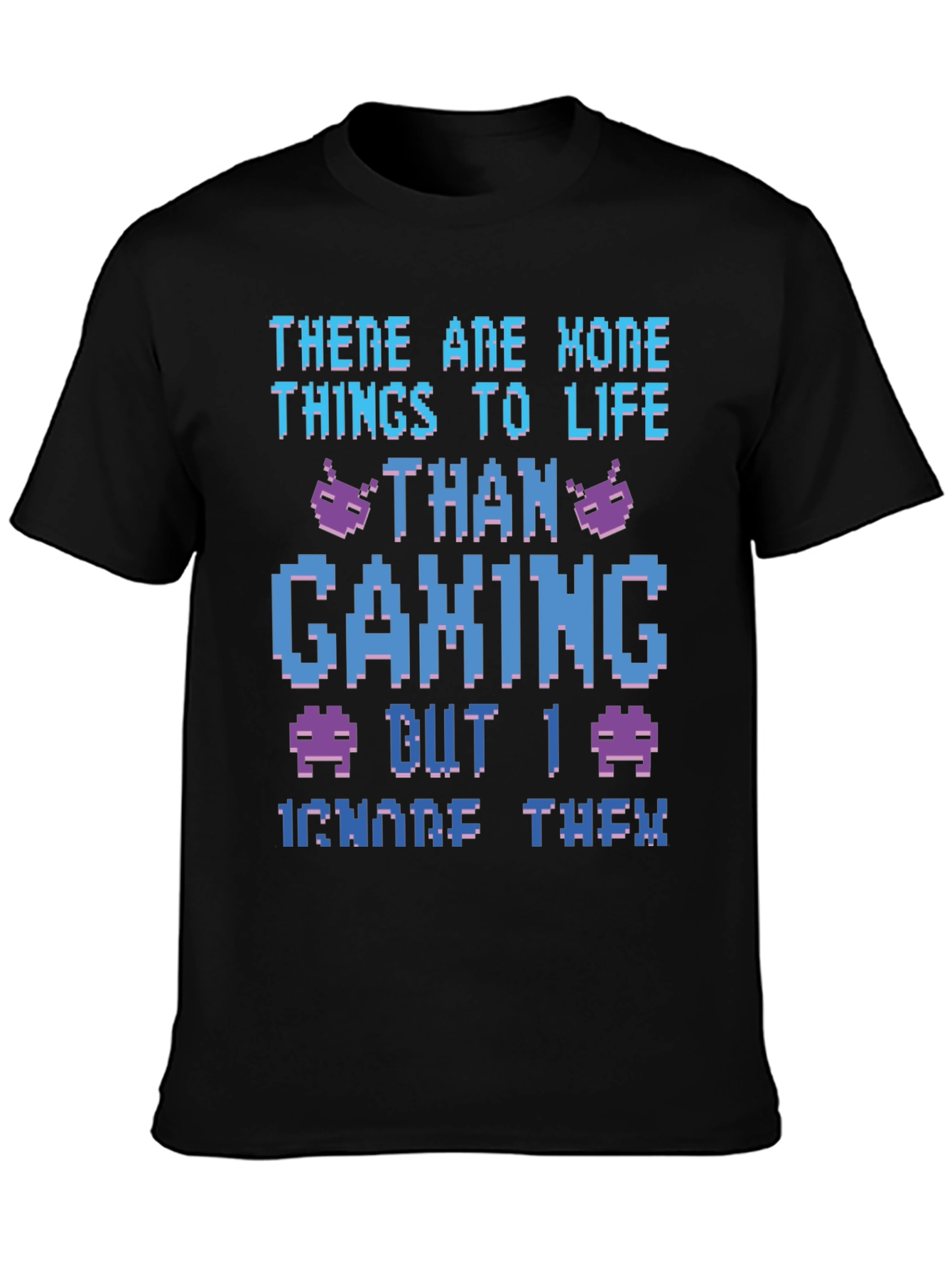 Gamer T-Shirt - There Are More Things To Life Than Gaming