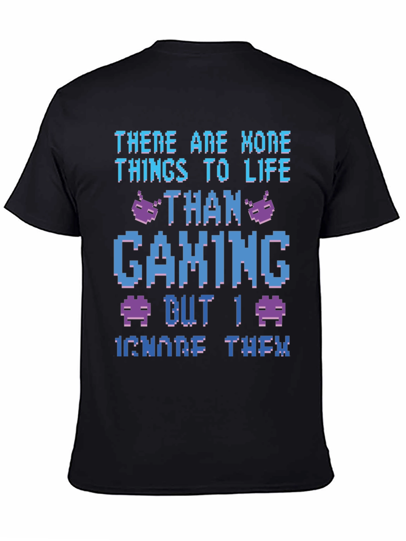 Gamer T-Shirt - There Are More Things To Life Than Gaming