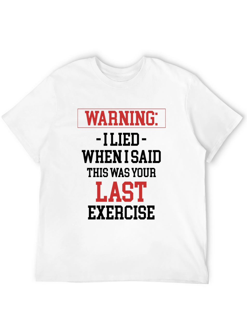 Warning Last Exercise T-Shirt
