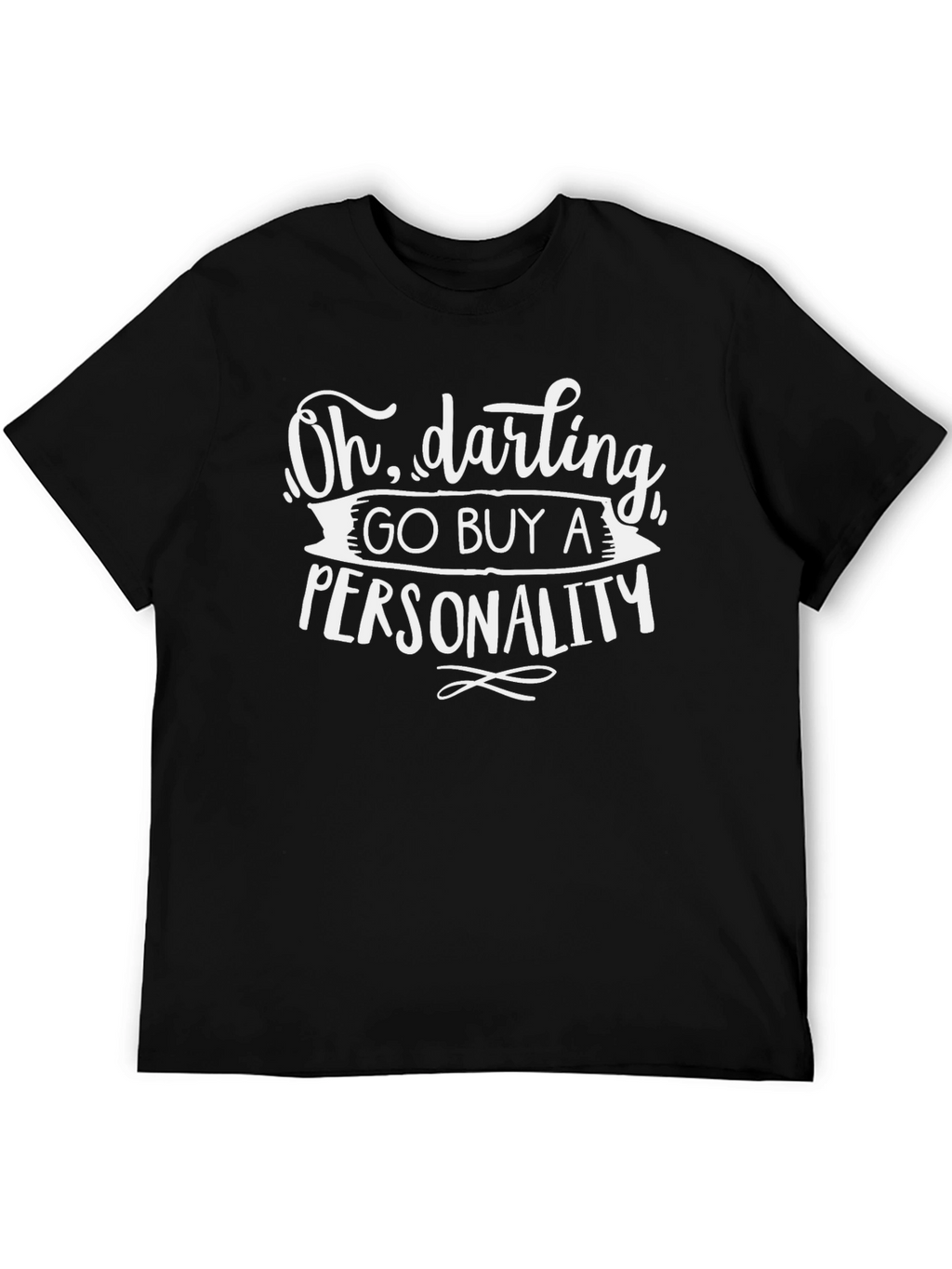 Oh Darling Go Buy A Personality Graphic Tee