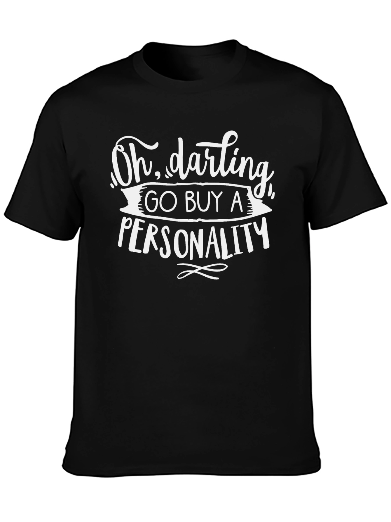 Oh Darling Go Buy A Personality Graphic Tee