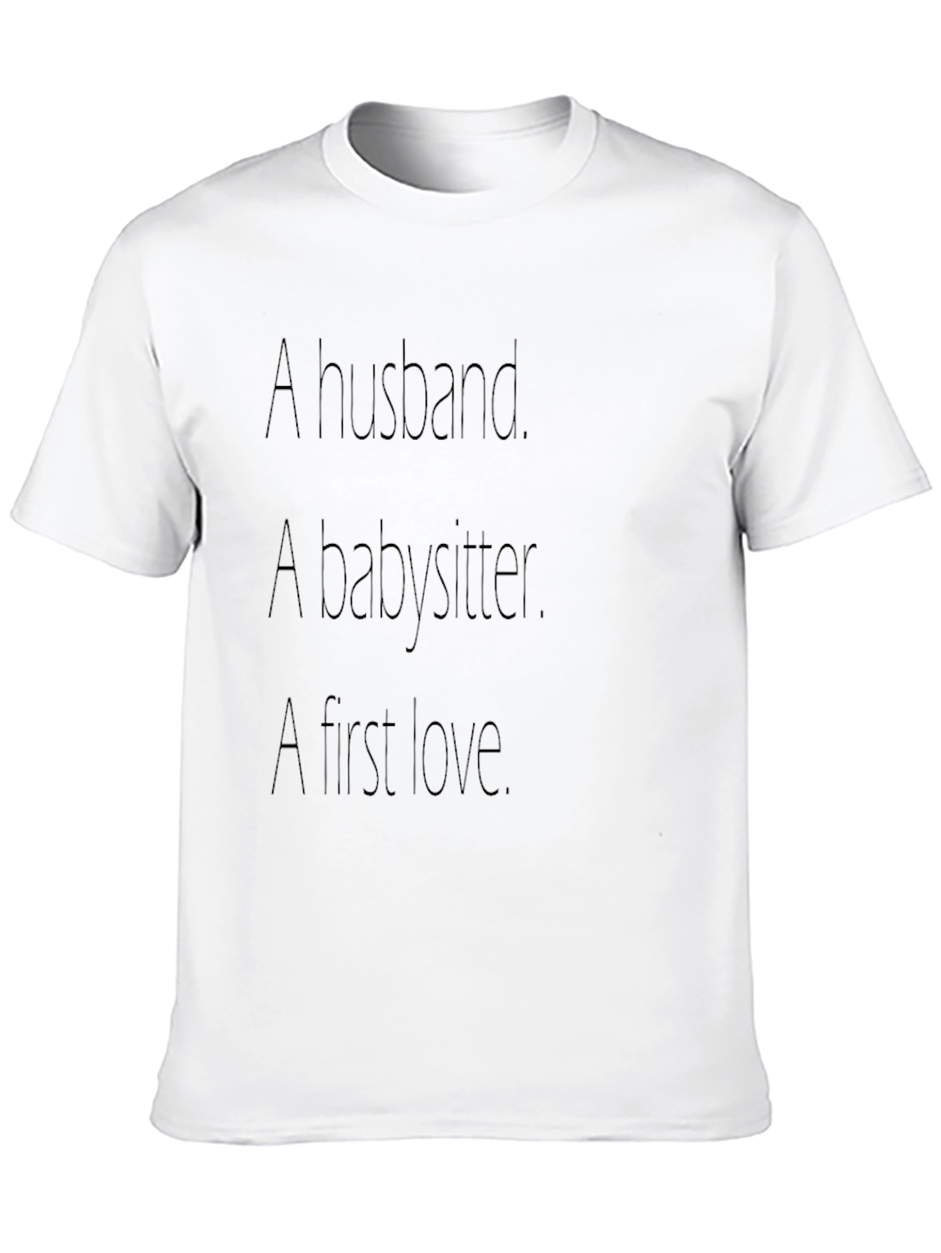 Husband Babysitter First Love - Graphic Tee