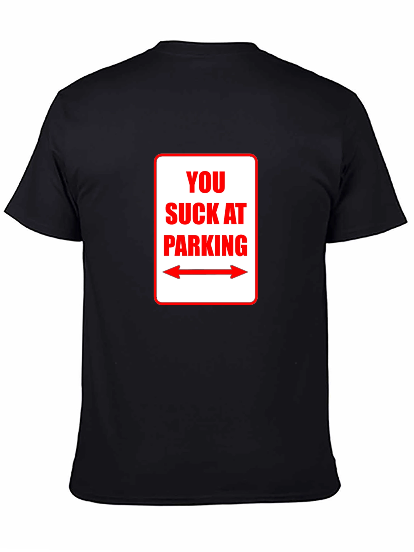 You Suck At Parking T-Shirt - Funny Sarcastic Tee