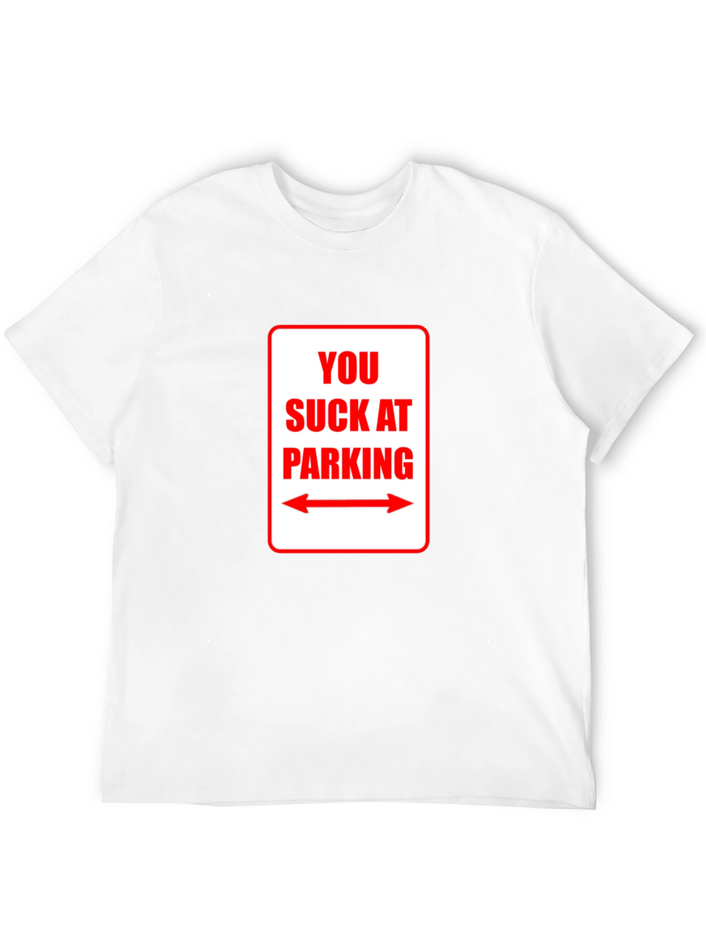 You Suck At Parking T-Shirt - Funny Sarcastic Tee