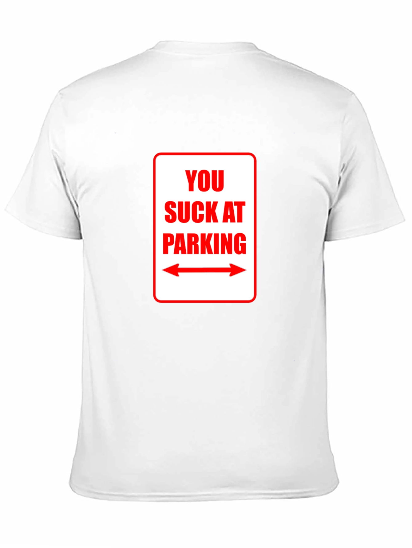 You Suck At Parking T-Shirt - Funny Sarcastic Tee