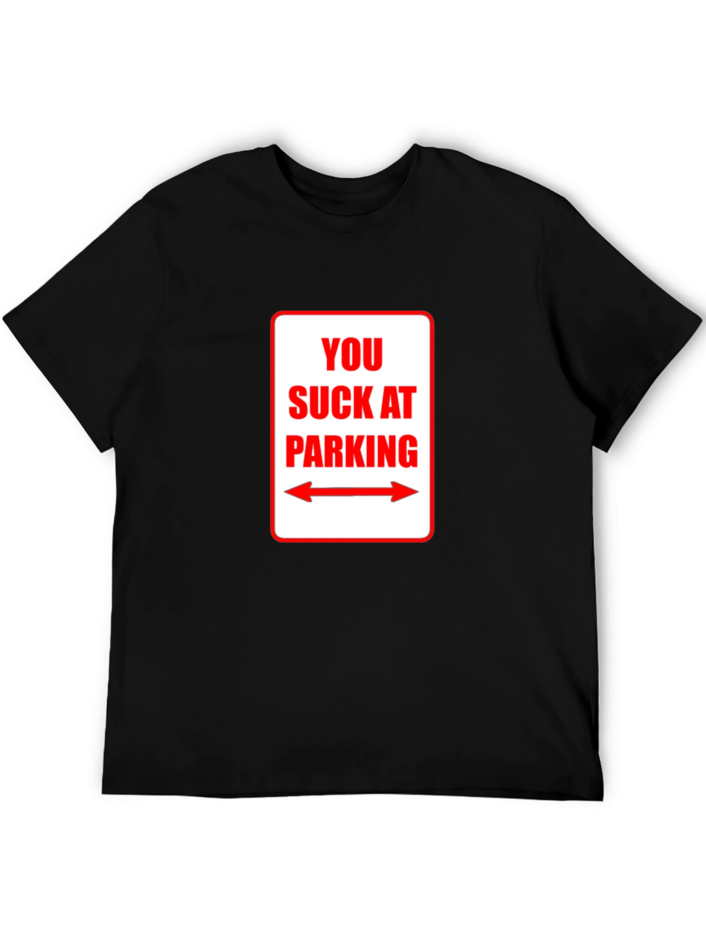 You Suck At Parking T-Shirt - Funny Sarcastic Tee