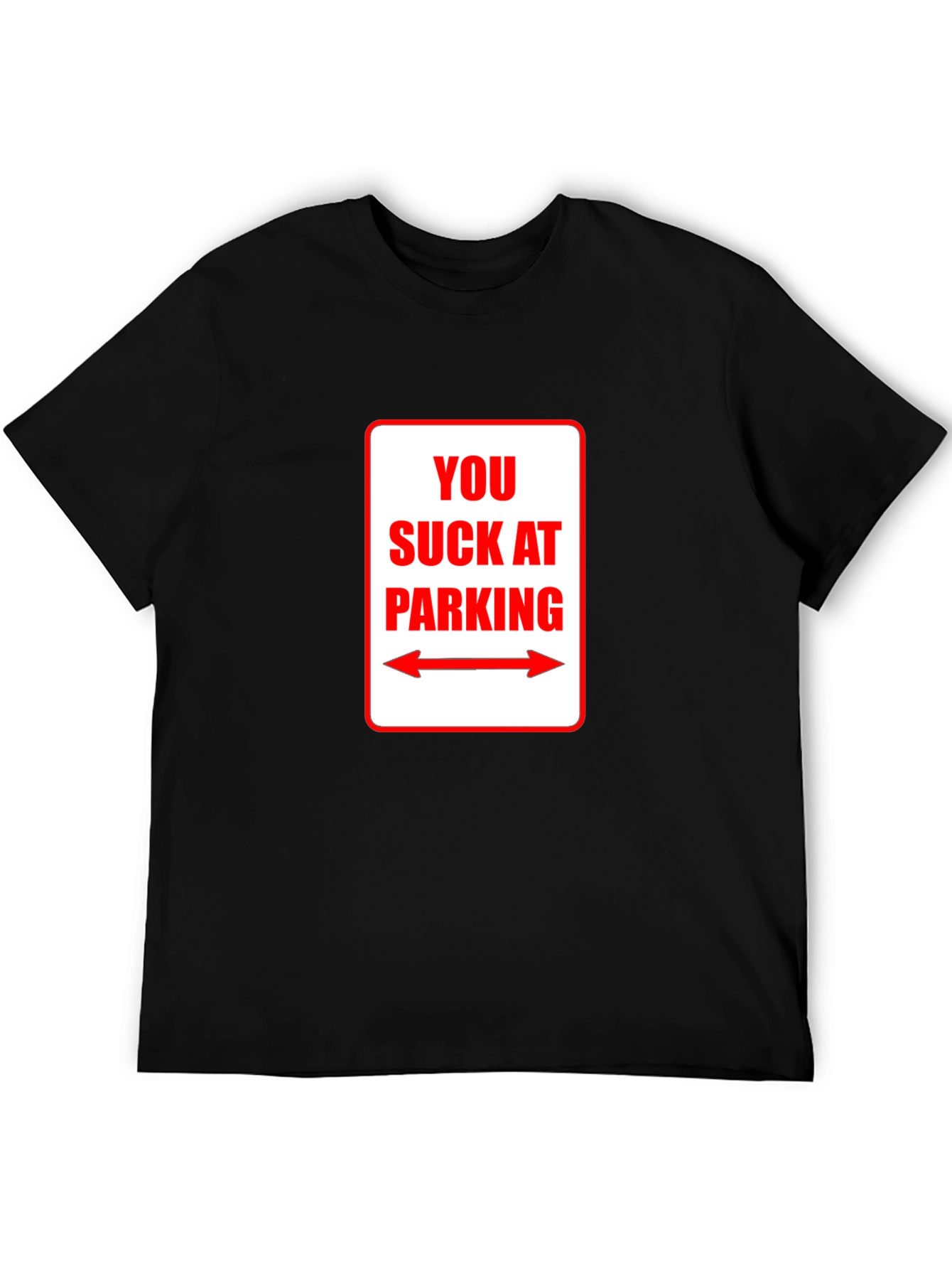 You Suck At Parking T-Shirt - Funny Sarcastic Tee