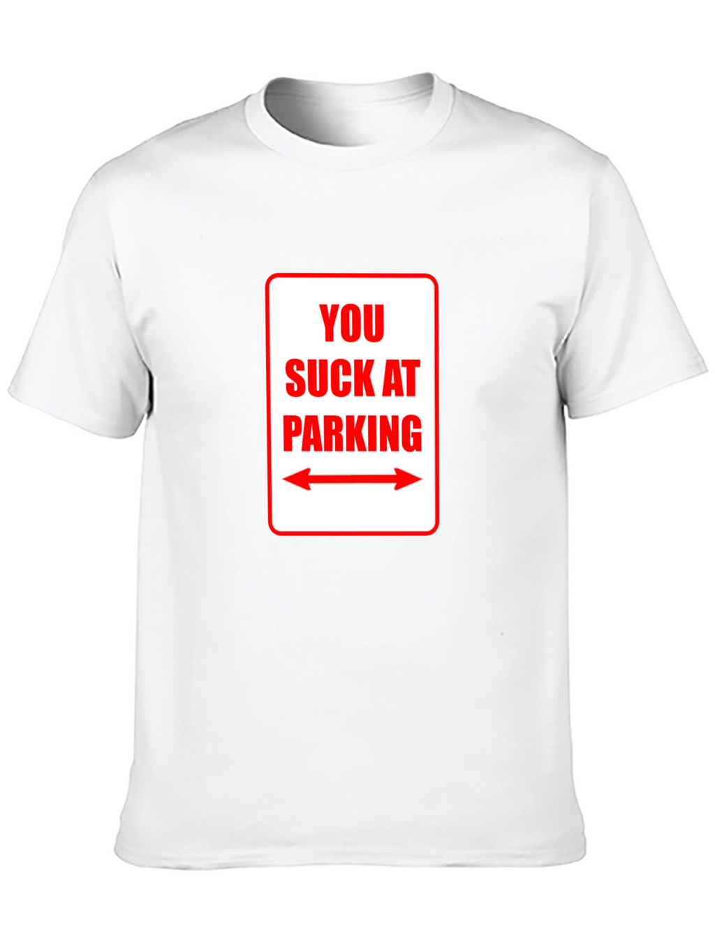 You Suck At Parking T-Shirt - Funny Sarcastic Tee