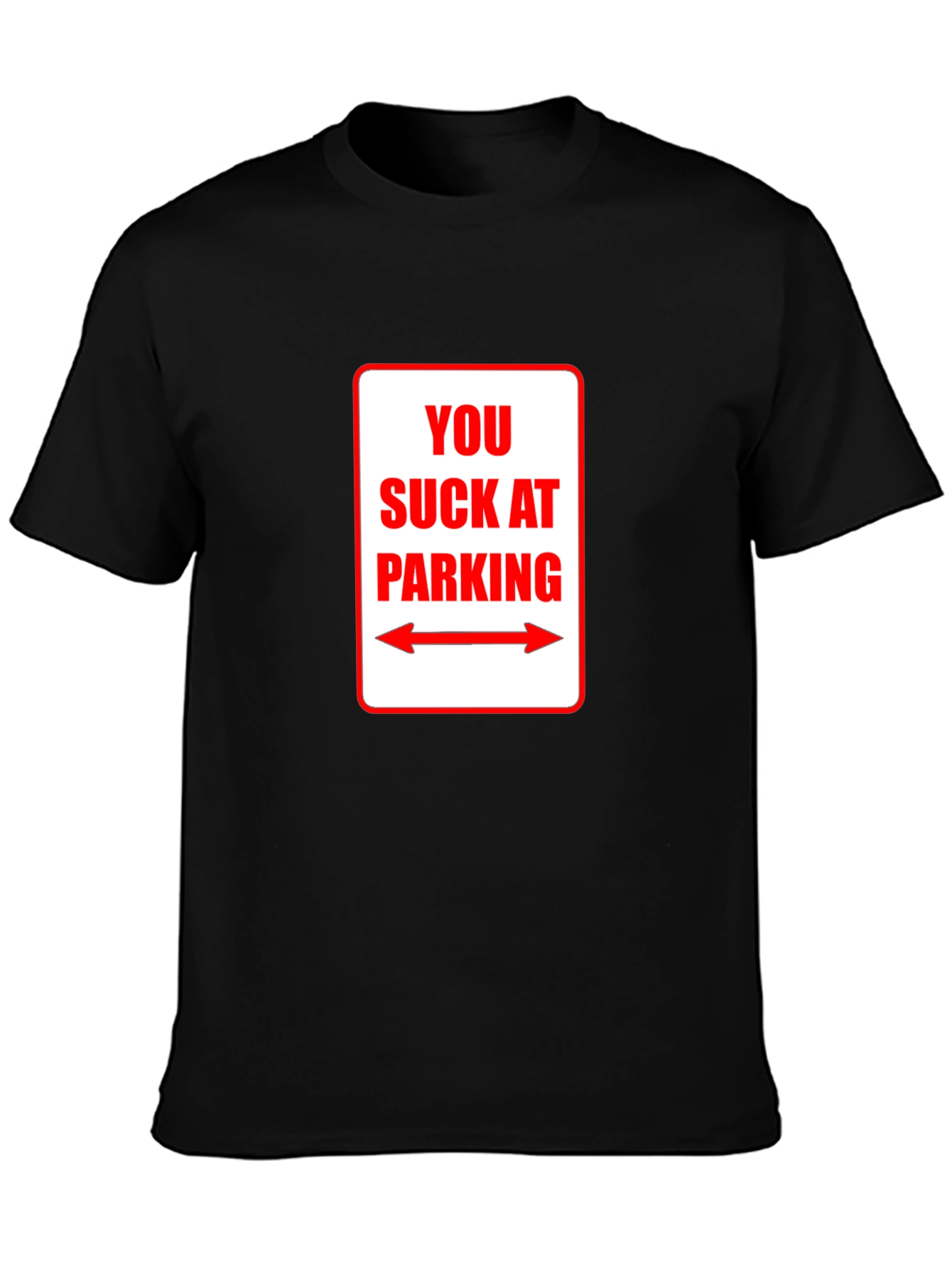 You Suck At Parking T-Shirt - Funny Sarcastic Tee