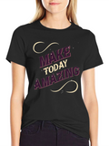 Make Today Amazing Graphic T-Shirt