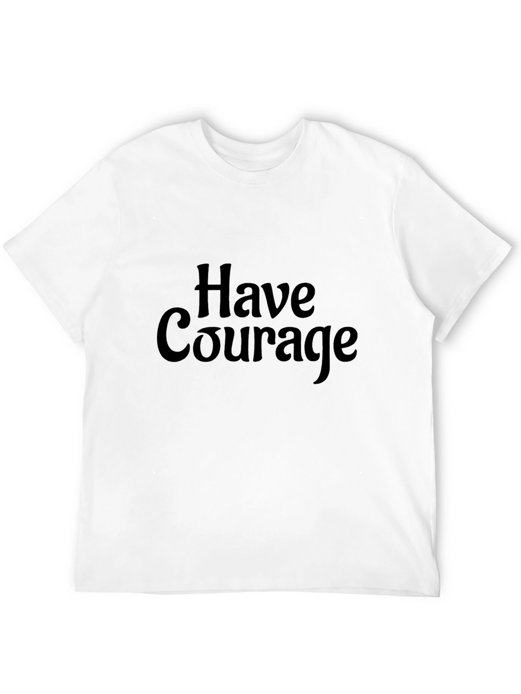 Have Courage Black T-Shirt