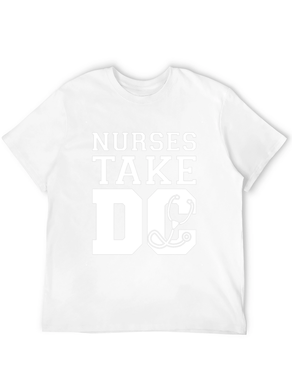 Nurses Take DC T-Shirt - Stethoscope Graphic Tee