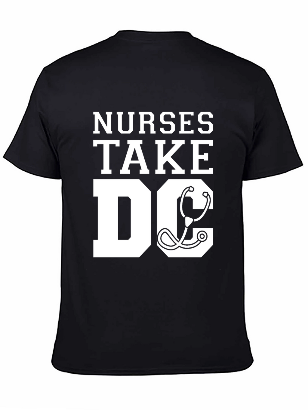 Nurses Take DC T-Shirt - Stethoscope Graphic Tee