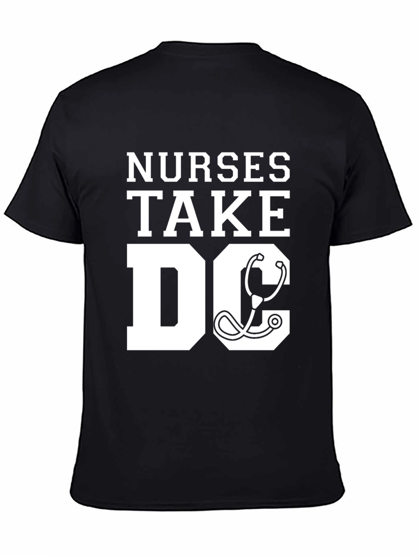 Nurses Take DC T-Shirt - Stethoscope Graphic Tee