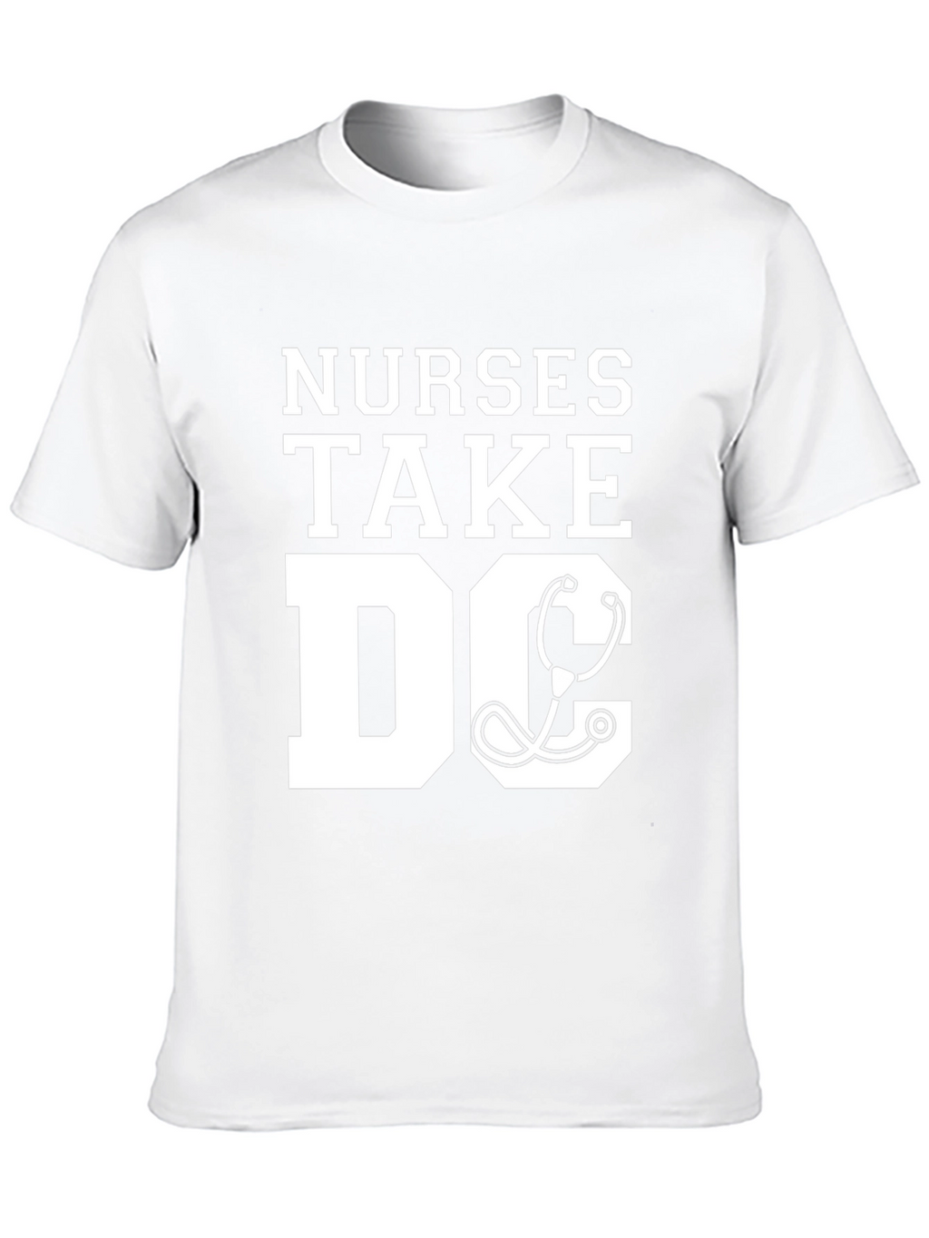 Nurses Take DC T-Shirt - Stethoscope Graphic Tee