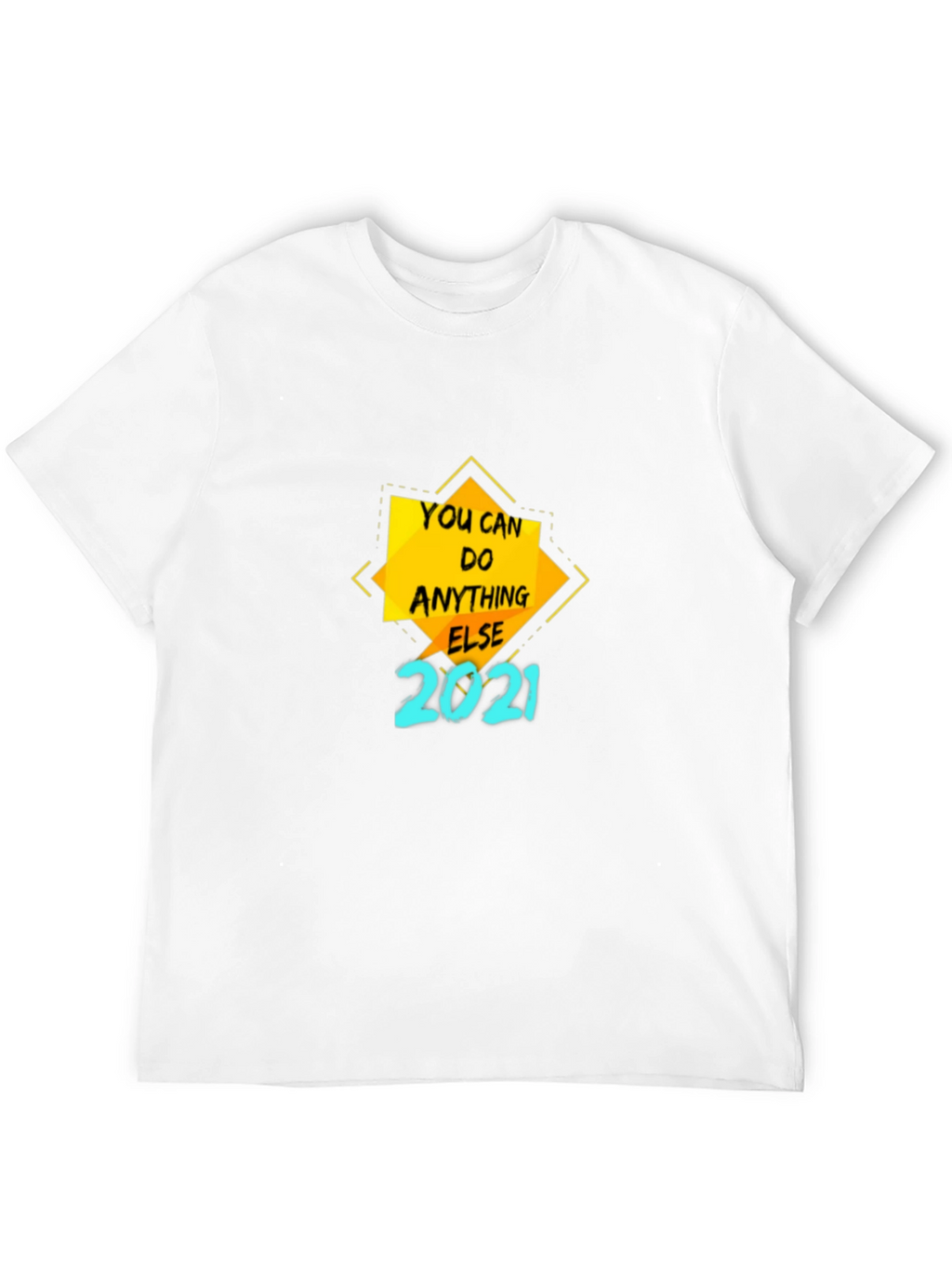 Motivational T-Shirt - You Can Do Anything Else 2021