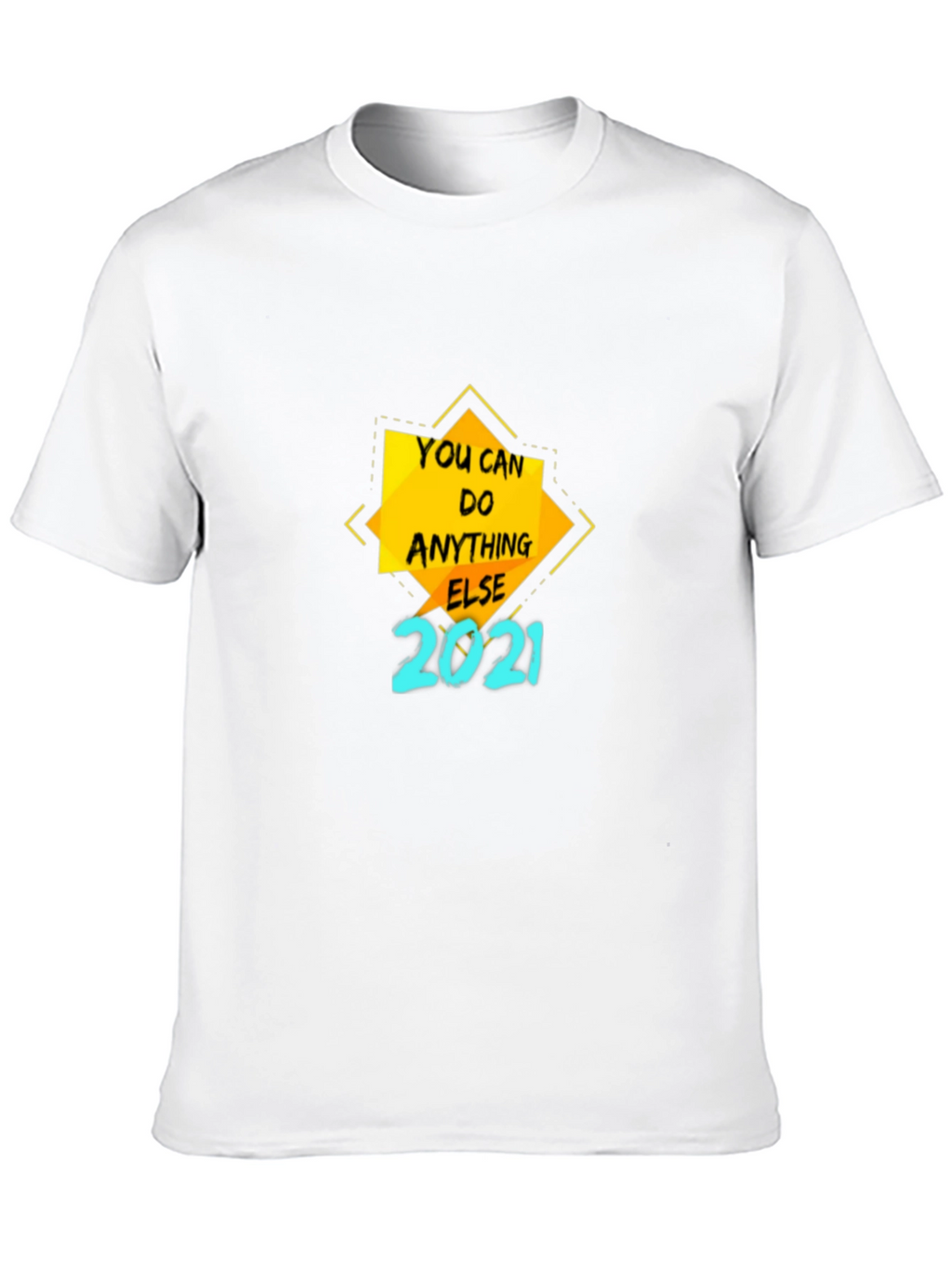 Motivational T-Shirt - You Can Do Anything Else 2021