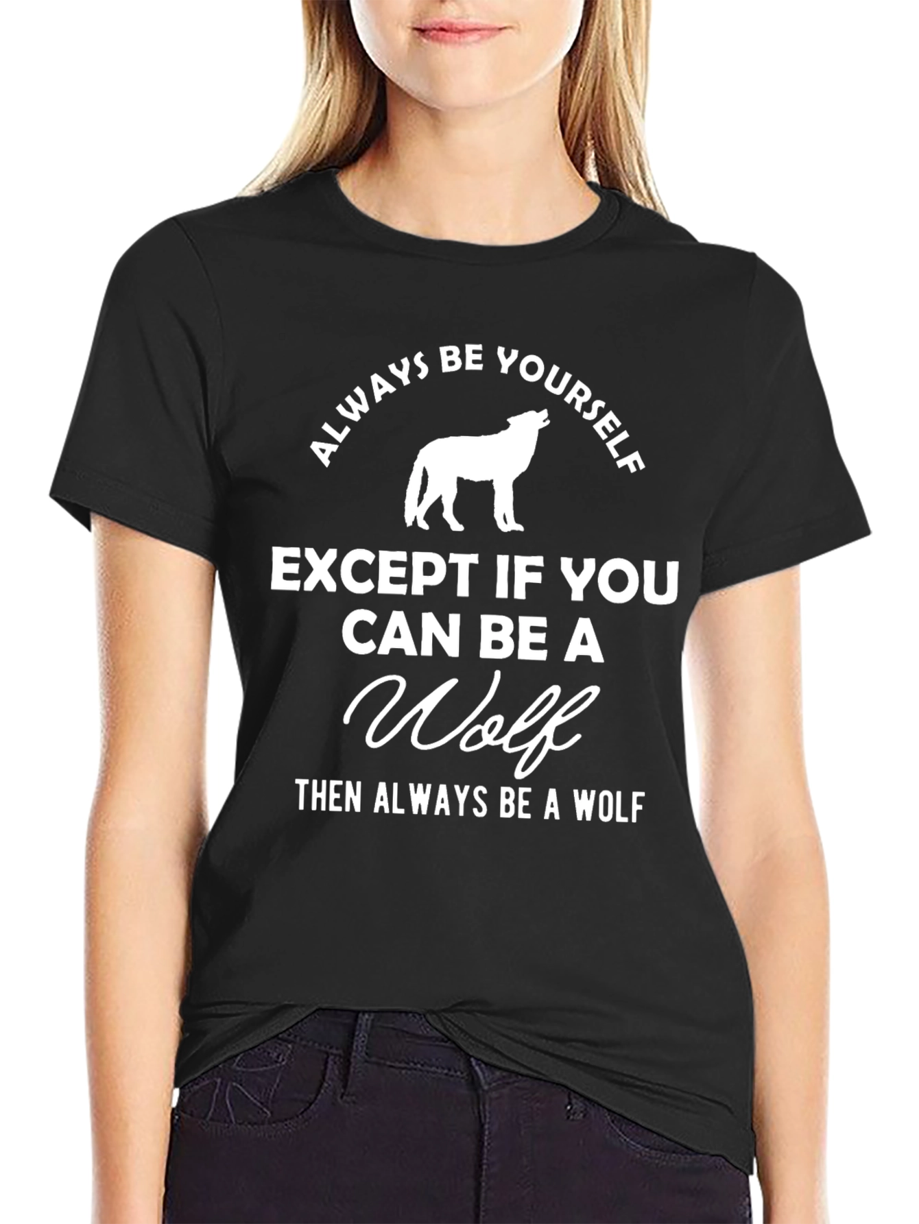 Always Be Yourself Unless You Can Be a Wolf T-Shirt
