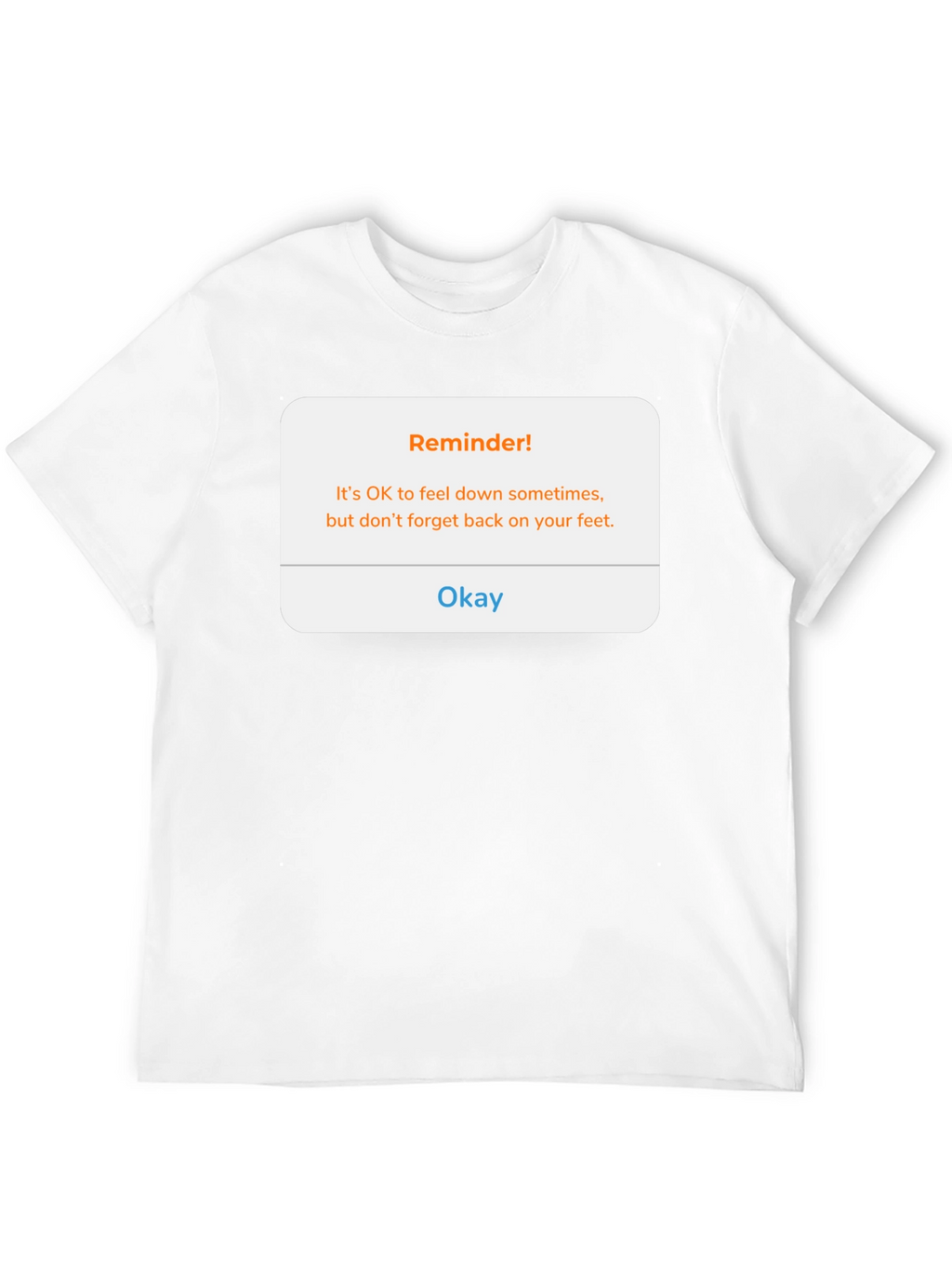 Reminder! Feel Down Sometimes T-Shirt