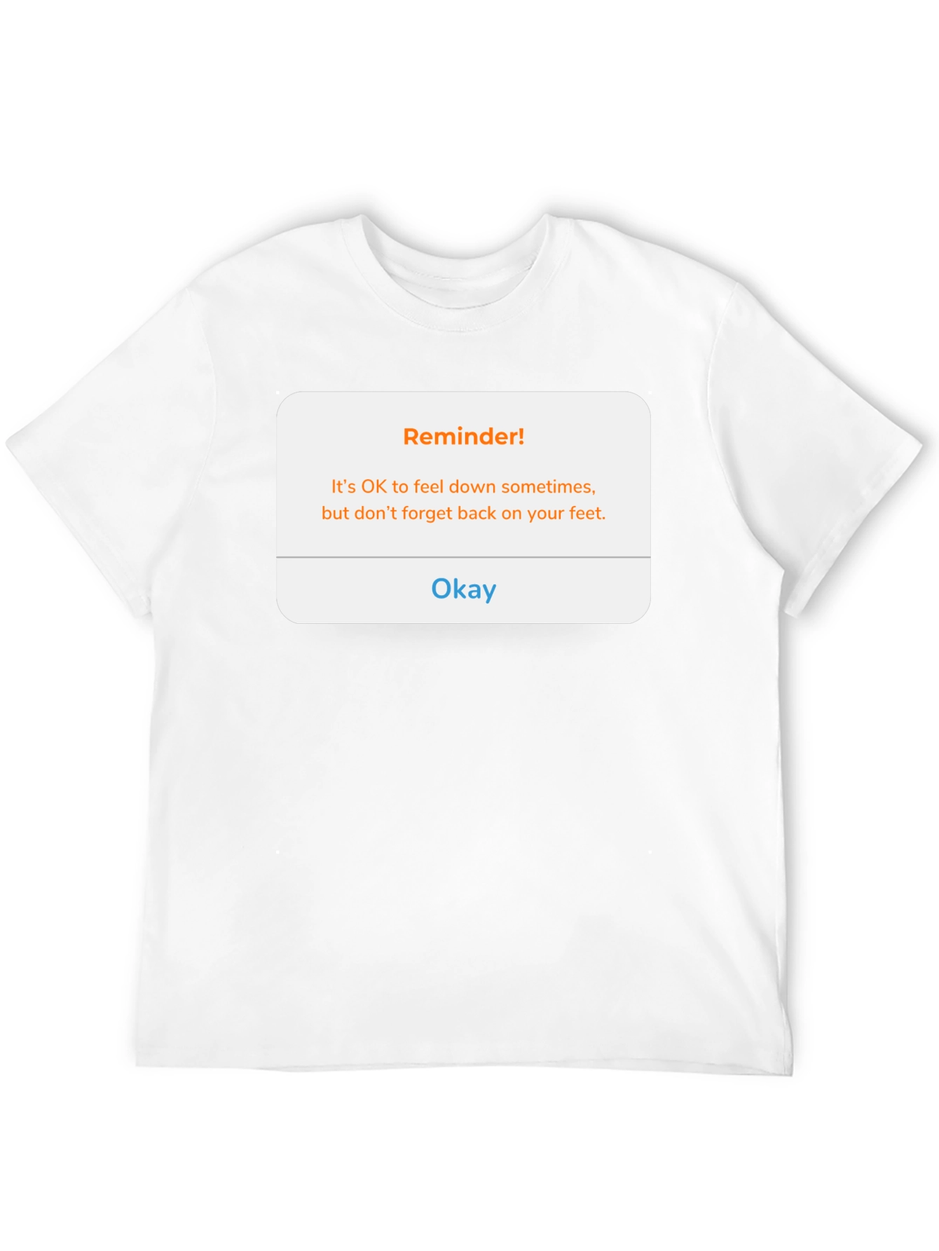 Reminder! Feel Down Sometimes T-Shirt