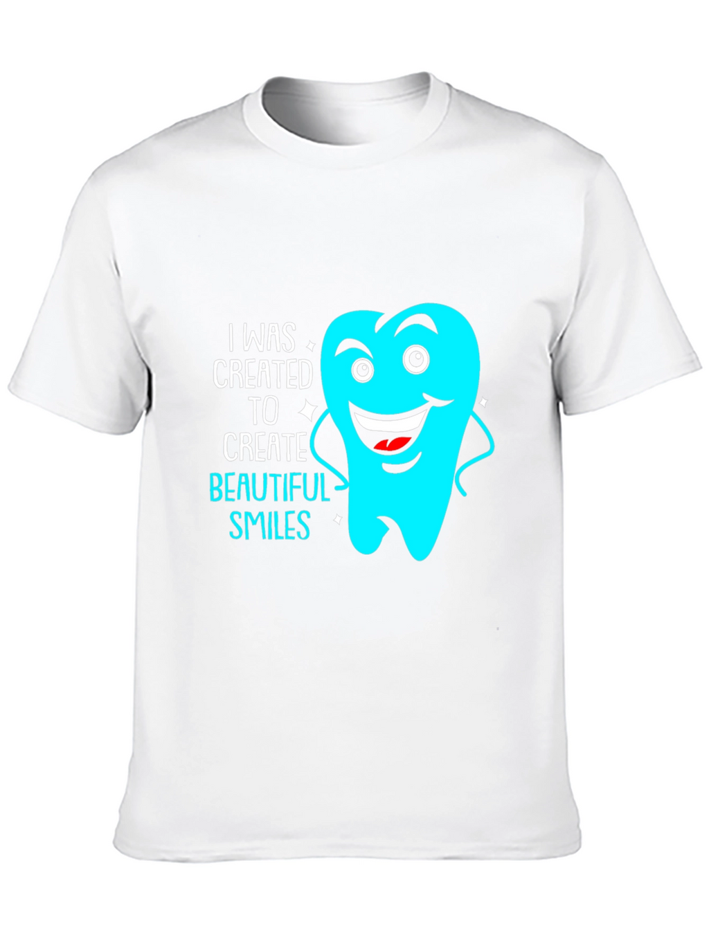 Dentist Tee: Created to Create Beautiful Smiles