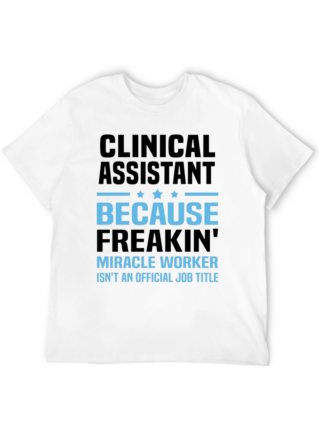 Clinical Assistant Miracle Worker T-Shirt