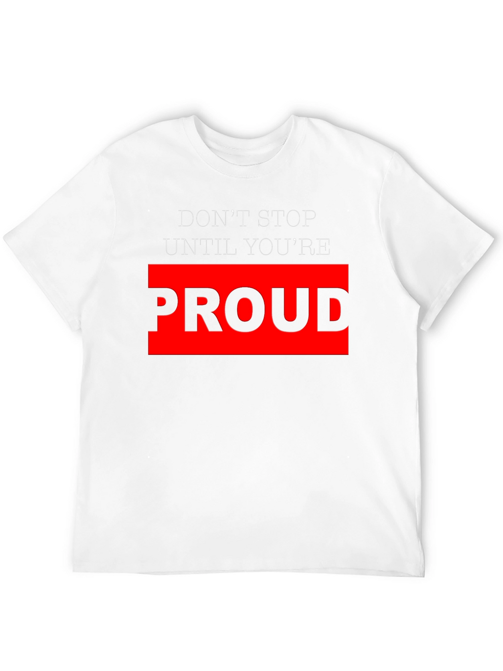 Motivational Black T-Shirt - Dont Stop Until Youre Proud