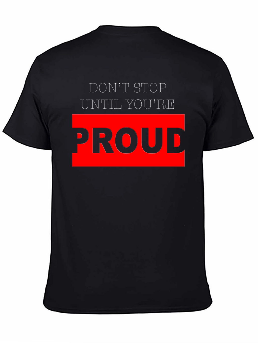 Motivational Black T-Shirt - Dont Stop Until Youre Proud