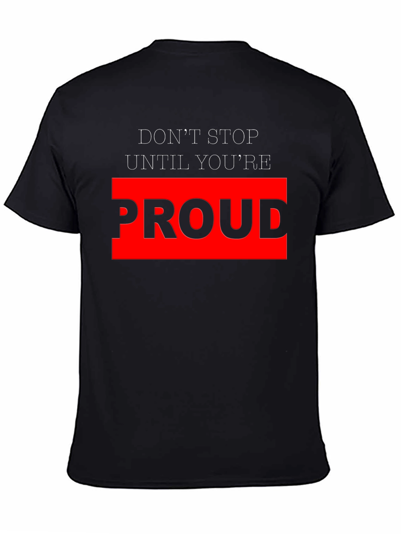Motivational Black T-Shirt - Dont Stop Until Youre Proud