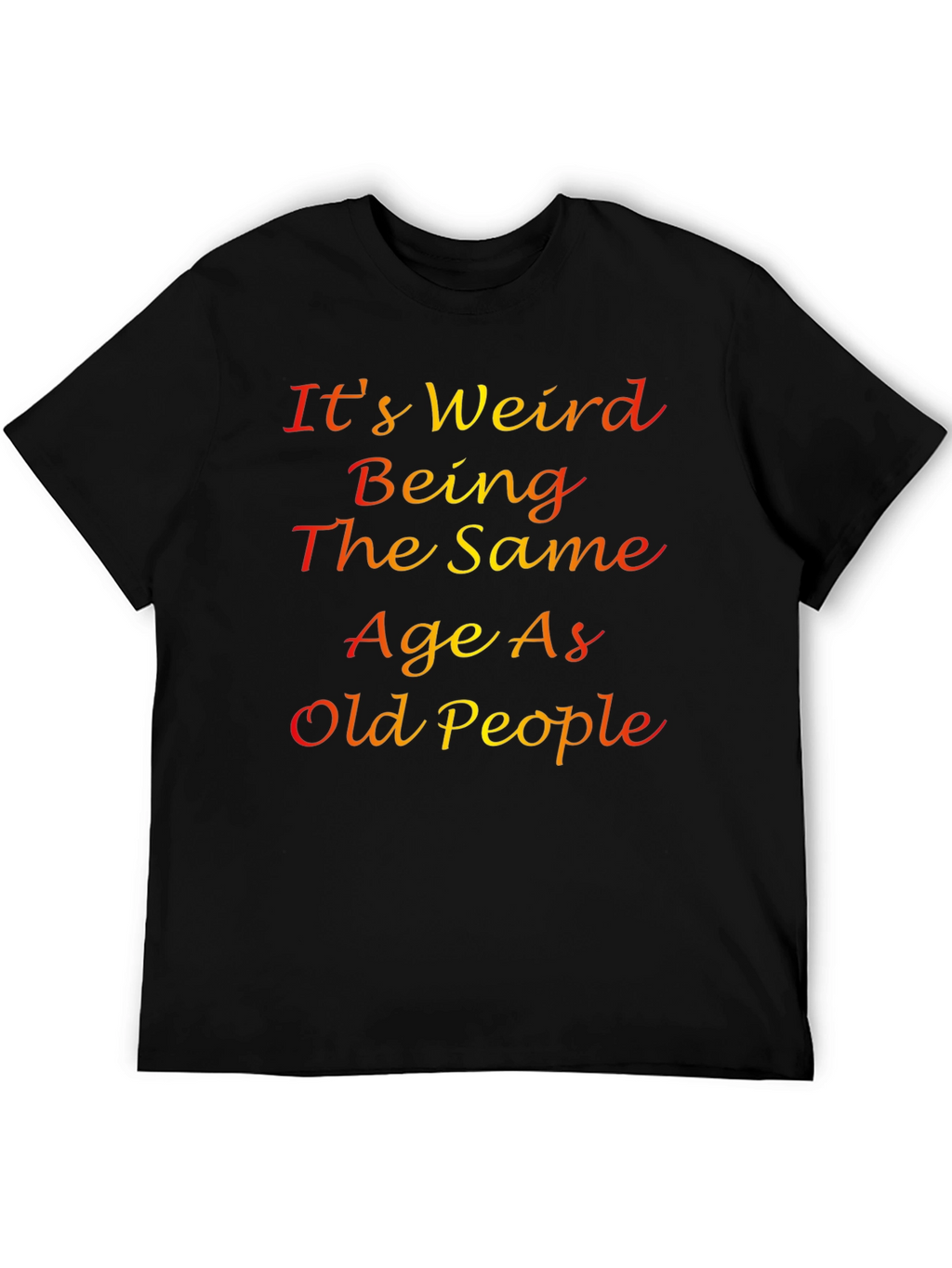 Its Weird Being The Same Age T-Shirt