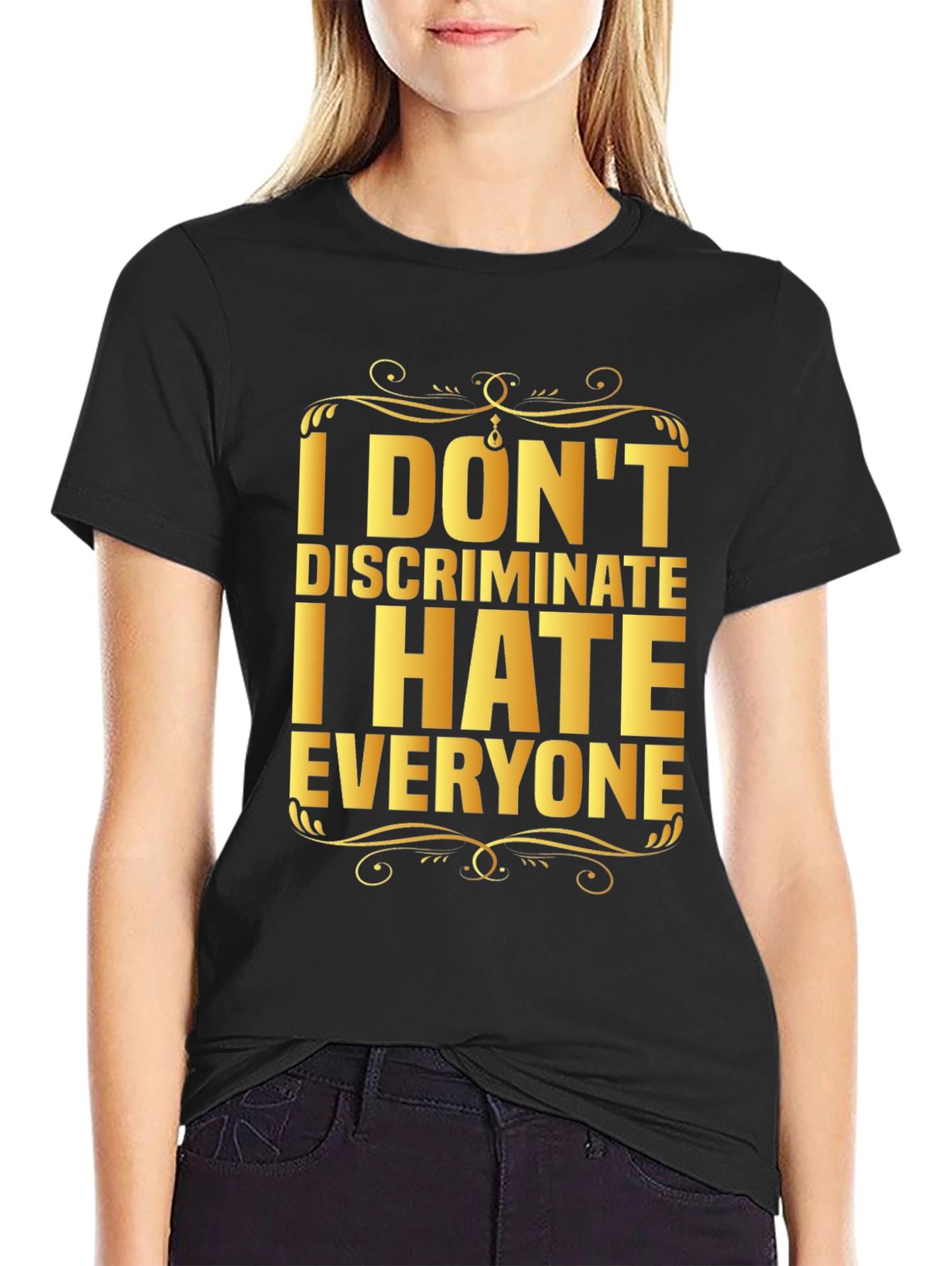 I Dont Discriminate I Hate Everyone Graphic T-Shirt
